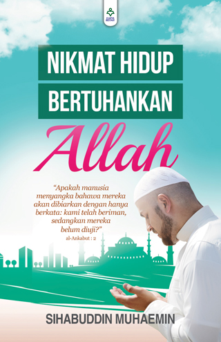 Nikmat Hidup Bertuhankan Allah