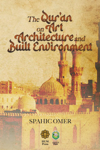 THE QUR'AN ON ART ARCHITECTURE AND BUILT ENVIRONMENT