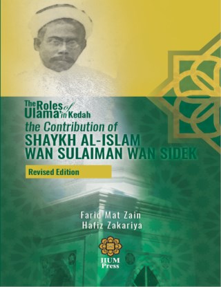 The Roles of Ulama in Kedah: The Contribution of Shayhk Al-Islam Wan Sulaiman Wan Sidek (Revised Edition)